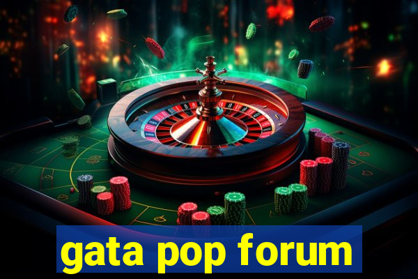 gata pop forum